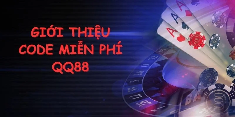 Code Miễn Phí QQ88 Hấp Dẫn - Nhận Ngay Hôm Nay 2 Giúp bạn hiểu hơn về code miễn phí này