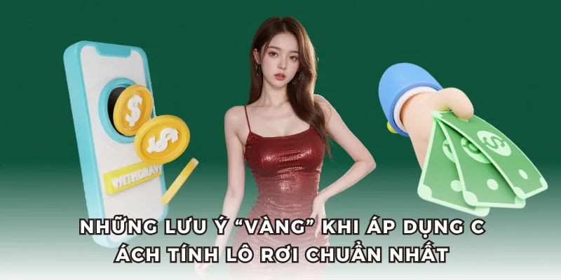 Áp dụng những quy tắc “vàng” khi dùng cách tính lô rơi chuẩn nhất.
