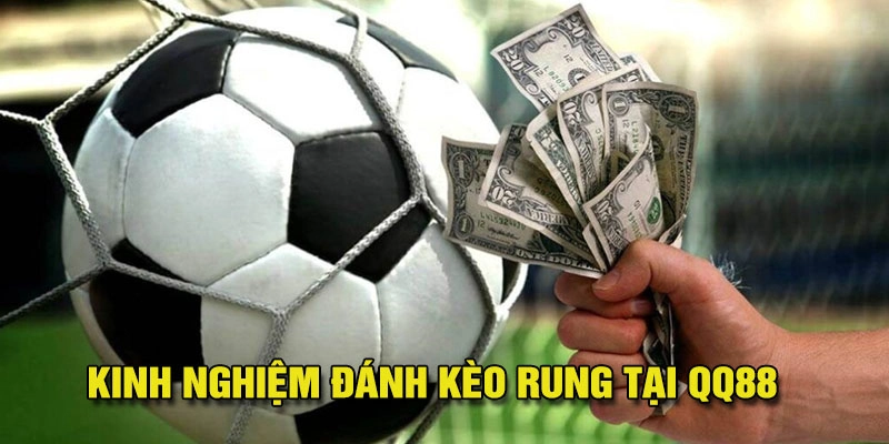 Cách Đánh Kèo Rung - Đánh Đâu Thắng Đó, Chỉ Có Ở QQ88 4 Kinh nghiệm đánh kèo rung tỉ lệ thắng cao