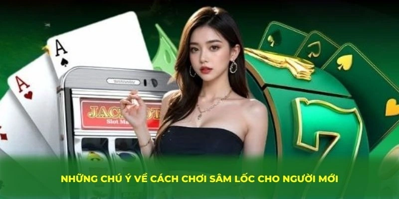 Cách Chơi Sâm Lốc - Hướng Dẫn Chi Tiết Chính Xác Từ QQ88 4 Những chú ý về cách chơi sâm lốc cho người mới